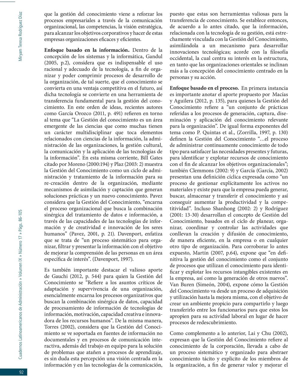 Dentro de la concepción de los sistemas y la informática, Gandul (2005, p.