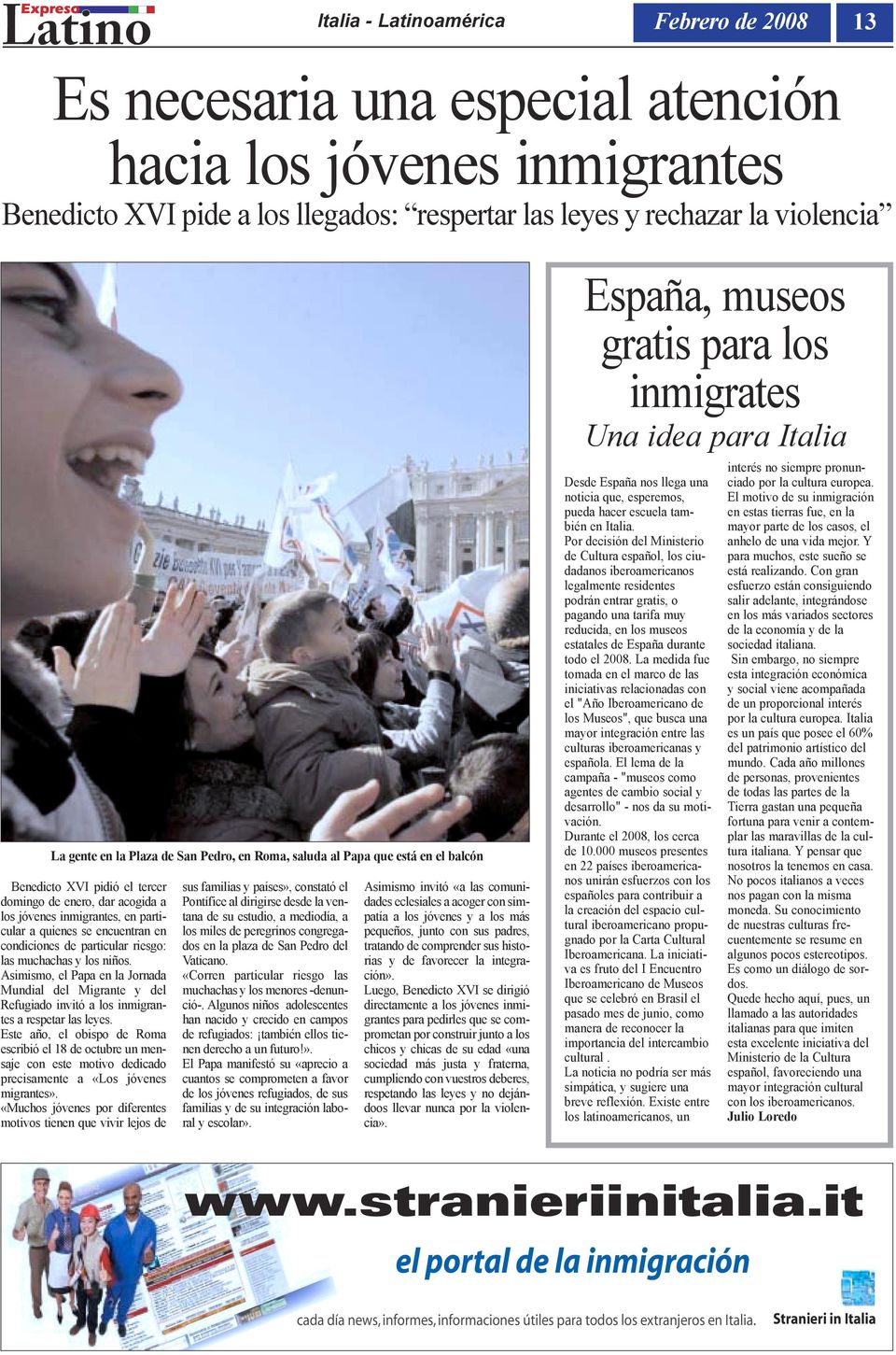 condiciones de particular riesgo: las muchachas y los niños. Asimismo, el Papa en la Jornada Mundial del Migrante y del Refugiado invitó a los inmigrantes a respetar las leyes.