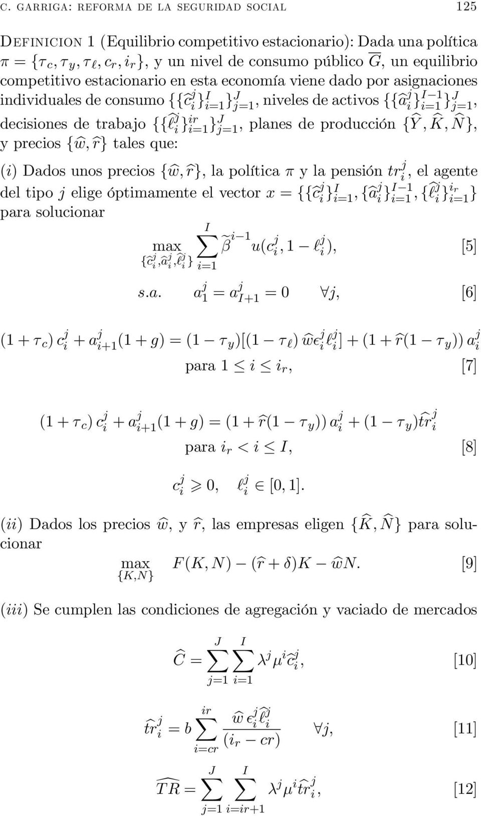 tales que: ( ) Dados unos precios { b b } la política ylapensión el agente del tipo elige óptimamente el vector = {{b } =1 {b } 1 =1 {b } =1 } para solucionar max {b b b } X =1 e 1 ( 1 ) [5] 1 = +1
