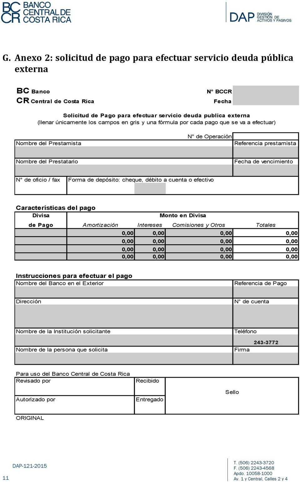 fax Forma de depósito: cheque, débito a cuenta o efectivo Características del pago Divisa Monto en Divisa de Pago Amortización Intereses Comisiones y Otros Totales 0,00 0,00 0,00 0,00 0,00 0,00 0,00
