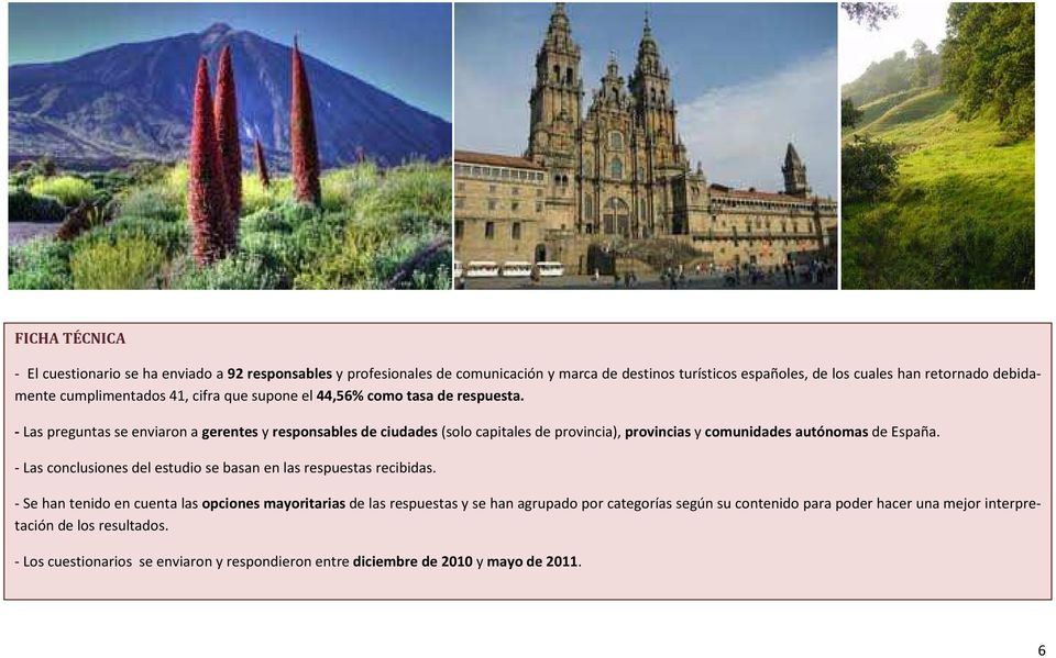 - Las preguntas se enviaron a gerentes y responsables de ciudades (solo capitales de provincia), provincias y comunidades autónomas de España.