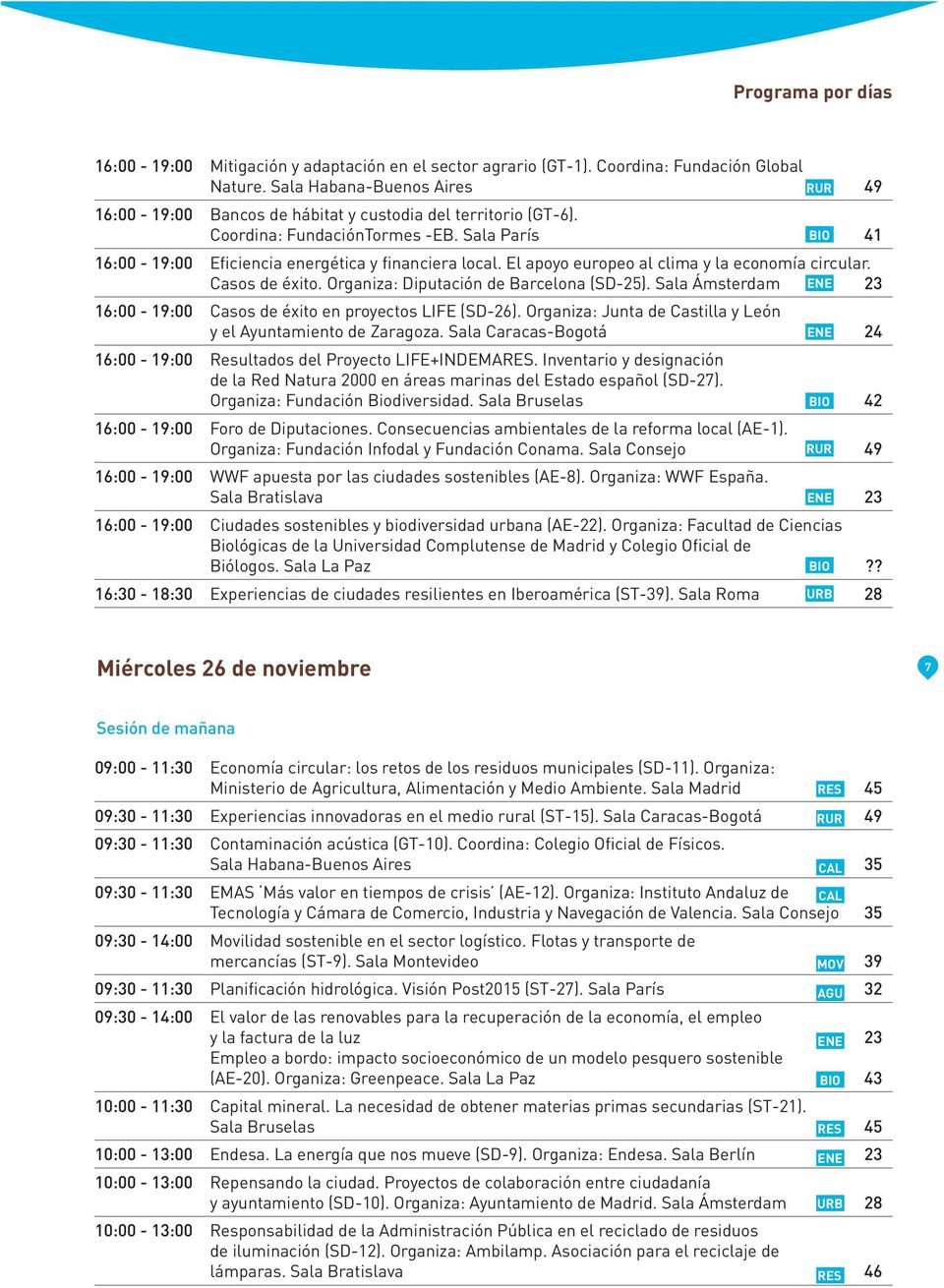El apoyo europeo al clima y la economía circular. Casos de éxito. Organiza: Diputación de Barcelona (SD-25). Sala Ámsterdam ENE 23 16:00-19:00 Casos de éxito en proyectos LIFE (SD-26).
