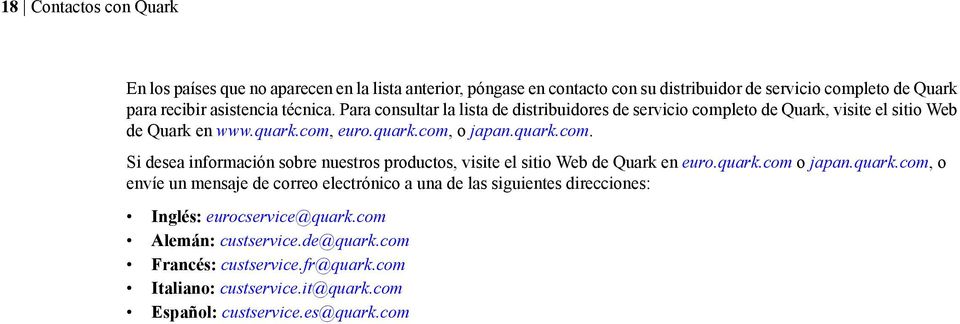 quark.com o japan.quark.com, o envíe un mensaje de correo electrónico a una de las siguientes direcciones: Inglés: eurocservice@quark.com Alemán: custservice.de@quark.