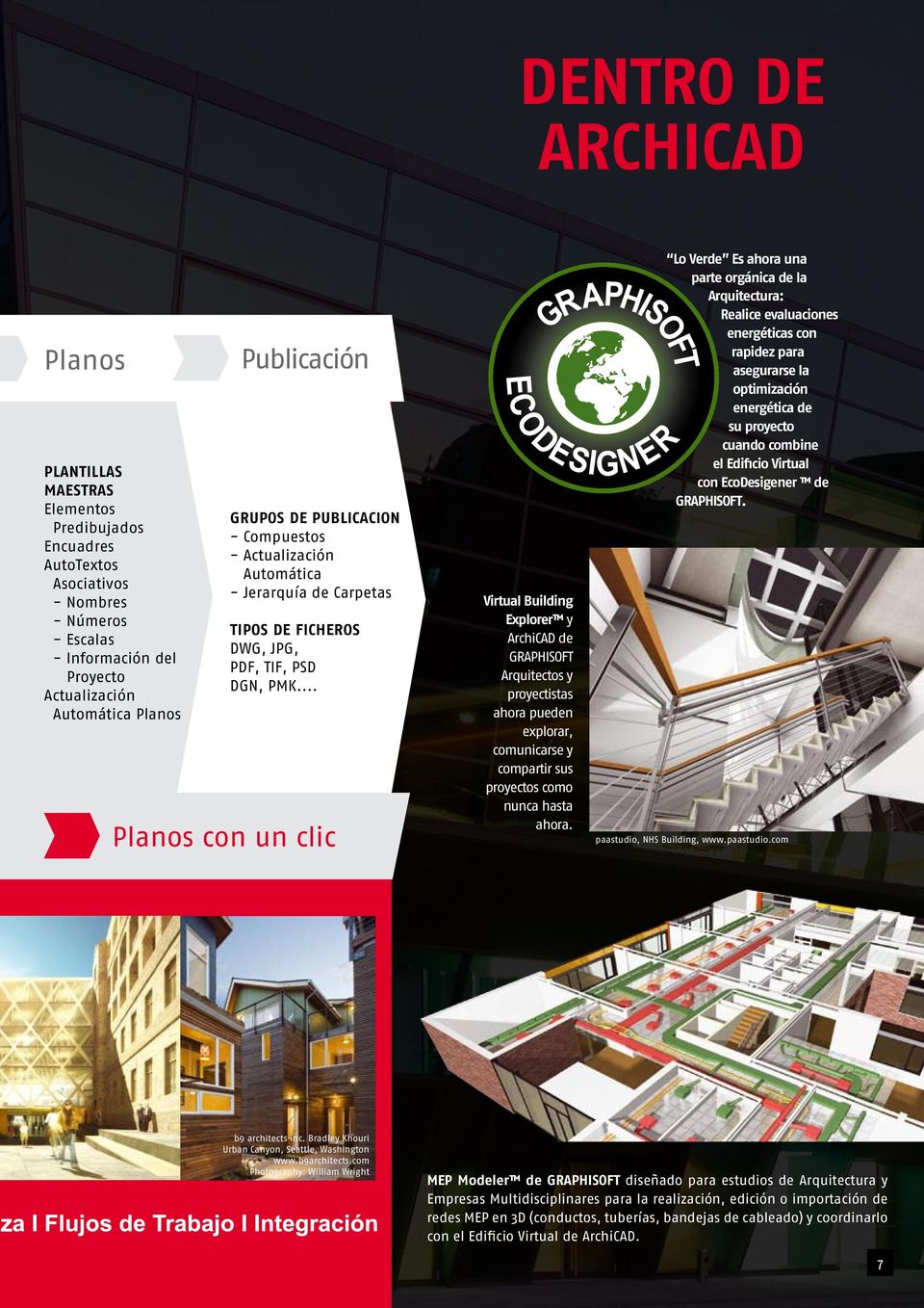 .. Planos con un clic Virtual Building Explorer y ArchiCAD de GRAPHISOFT Arquitectos y proyectistas ahora pueden explorar, comunicarse y compartir sus proyectos como nunca hasta ahora.