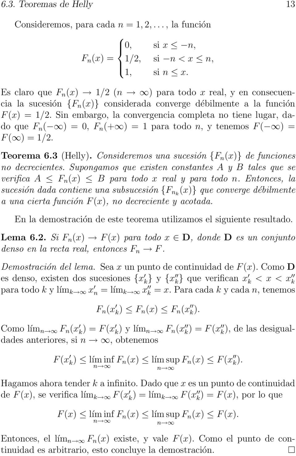 Sin embargo, la convergencia completa no tiene lugar, dado que F n ( = 0, F n (+ = 1 para todo n, y tenemos F ( = F ( = 1/2. Teorema 6.3 (Helly.