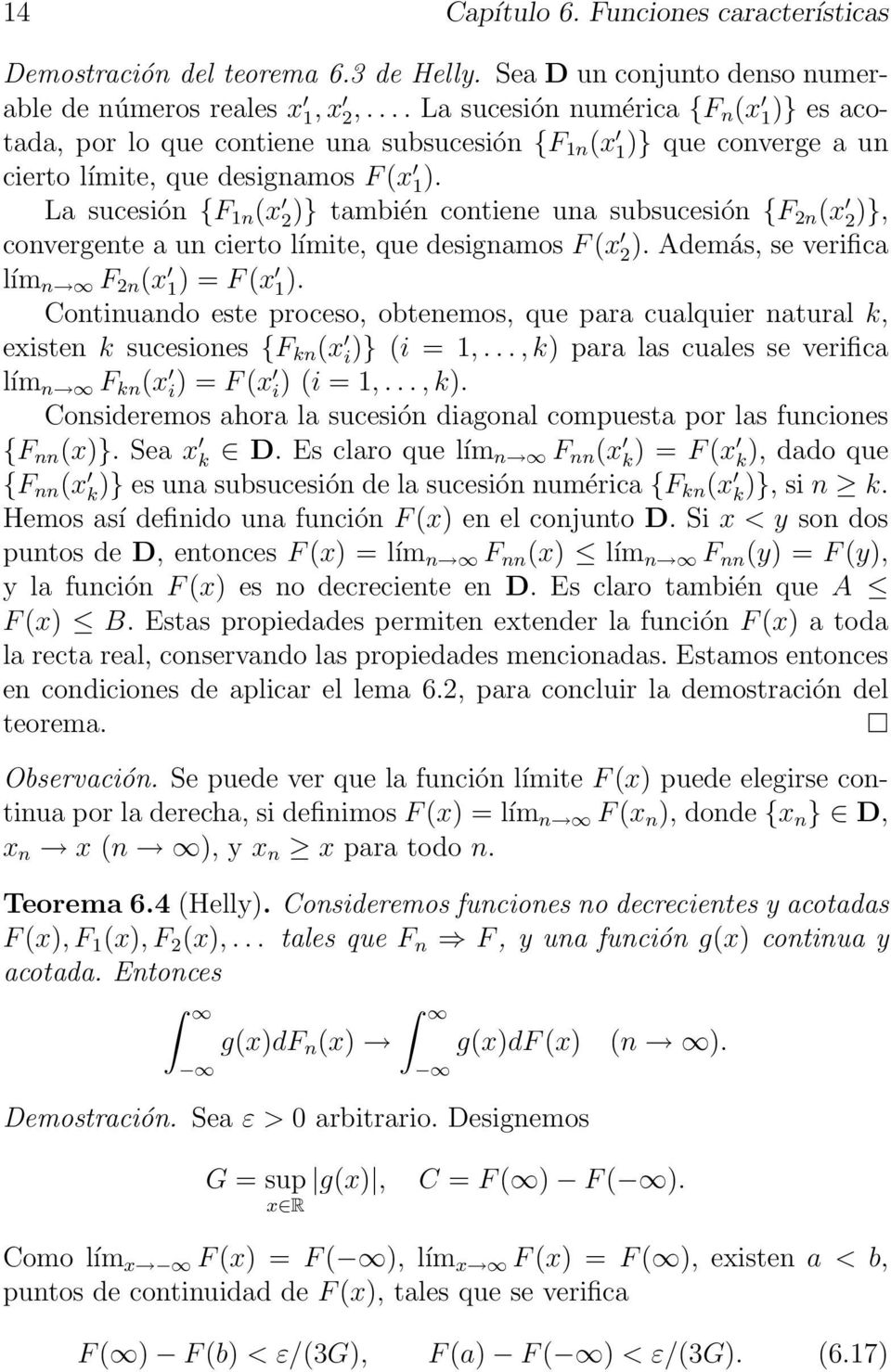 La sucesión {F 1n (x 2} también contiene una subsucesión {F 2n (x 2}, convergente a un cierto límite, que designamos F (x 2. Además, se verifica lím n F 2n (x 1 = F (x 1.