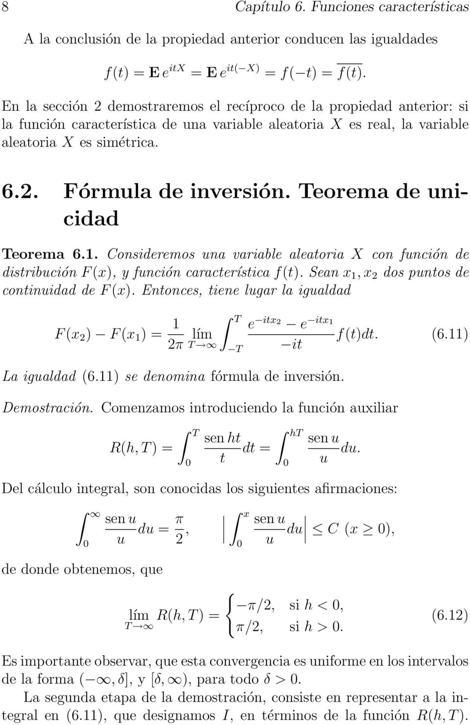 Teorema de unicidad Teorema 6.1. Consideremos una variable aleatoria X con función de distribución F (x, y función característica f(t. Sean x 1, x 2 dos puntos de continuidad de F (x.