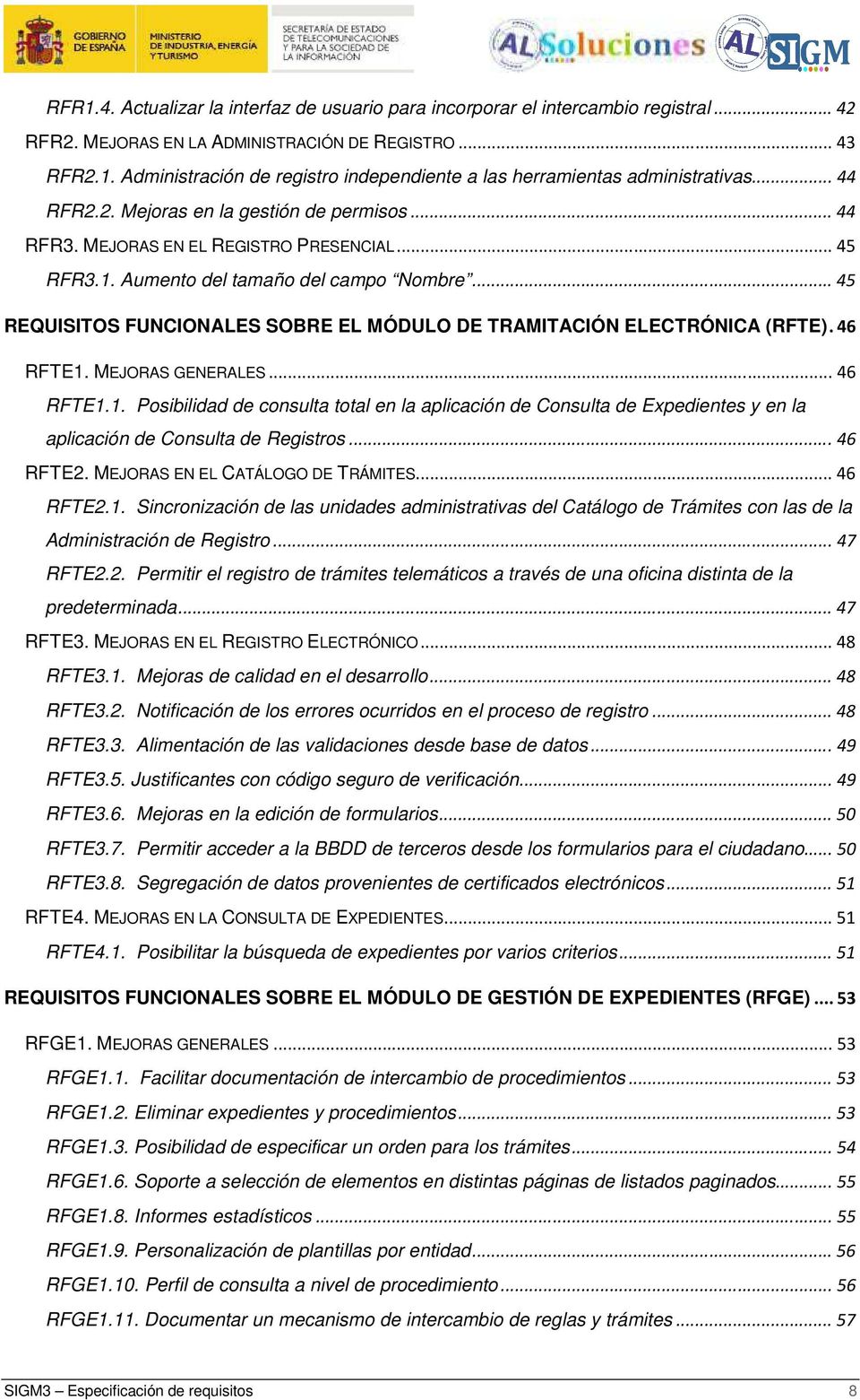 .. 45 REQUISITOS FUNCIONALES SOBRE EL MÓDULO DE TRAMITACIÓN ELECTRÓNICA (RFTE). 46 RFTE1.