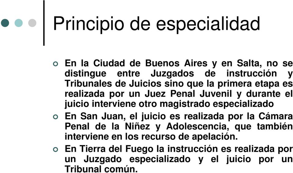 especializado En San Juan, el juicio es realizada por la Cámara Penal de la Niñez y Adolescencia, que también interviene en los