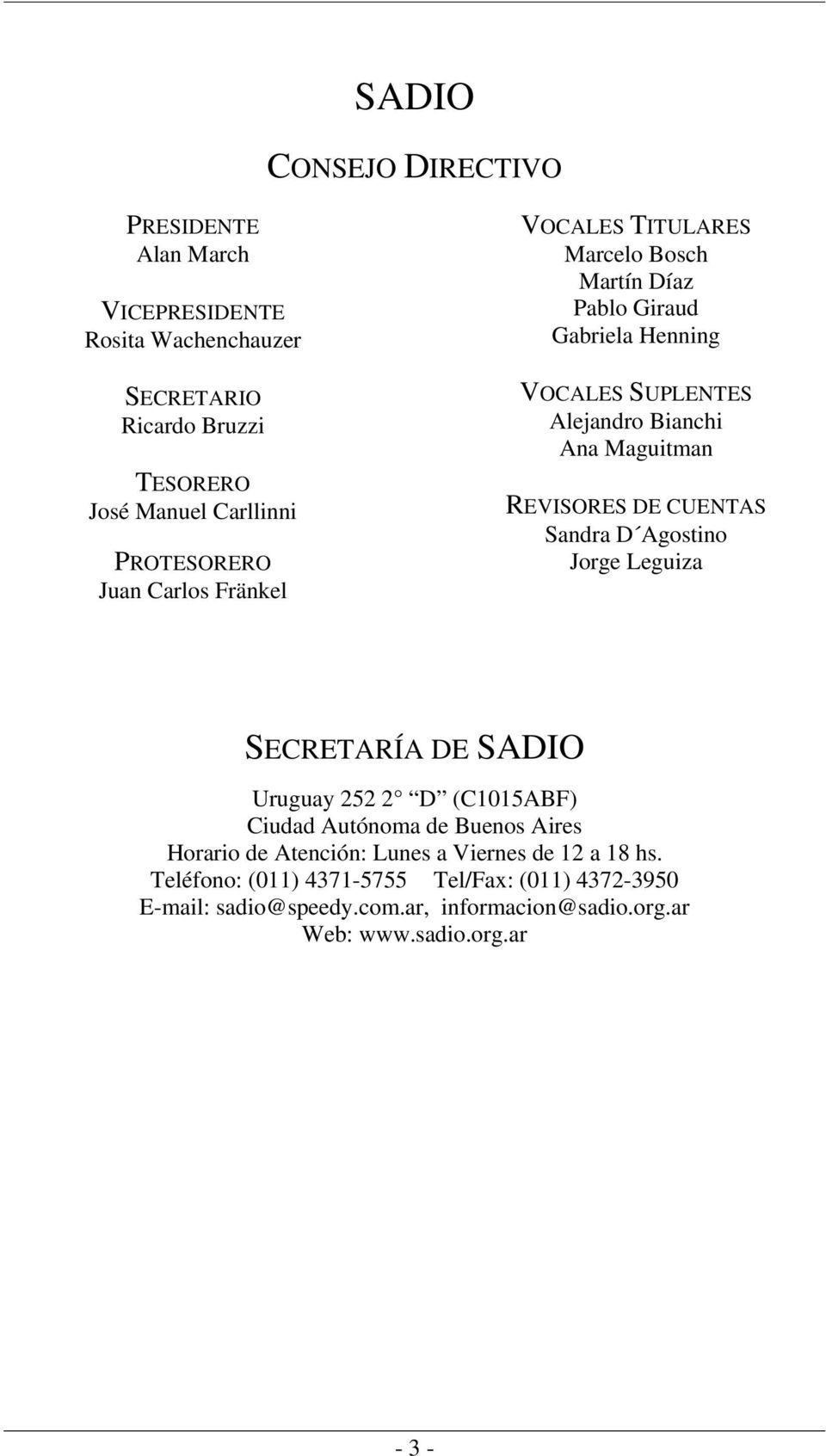 REVISORES DE CUENTAS Sandra D Agostino Jorge Leguiza SECRETARÍA DE SADIO Uruguay 252 2 D (C1015ABF) Ciudad Autónoma de Buenos Aires Horario de Atención: