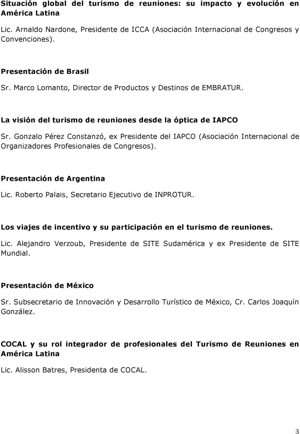 Gonzalo Pérez Constanzó, ex Presidente del IAPCO (Asociación Internacional de Organizadores Profesionales de Congresos). Presentación de Argentina Lic.