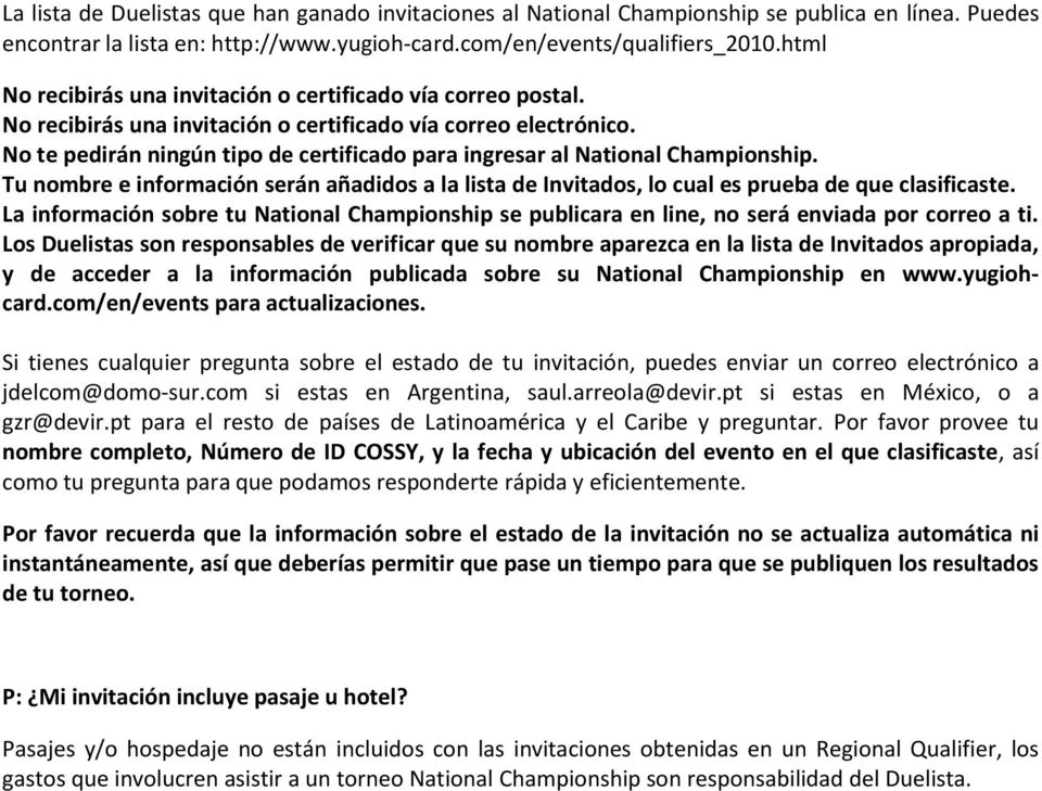No te pedirán ningún tipo de certificado para ingresar al National Championship. Tu nombre e información serán añadidos a la lista de Invitados, lo cual es prueba de que clasificaste.