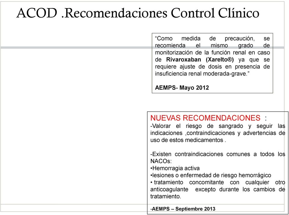 AEMPS- Mayo 2012 NUEVAS RECOMENDACIONES : -Valorar el riesgo de sangrado y seguir las indicaciones,contraindicaciones y advertencias de uso de estos medicamentos.