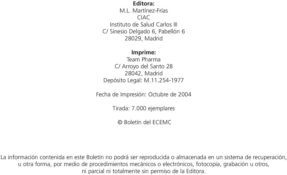 Santo 28 28042, Madrid Depósito Legal: M.11.254-1977 Fecha de Impresión: Octubre de 2004 Tirada: 7.