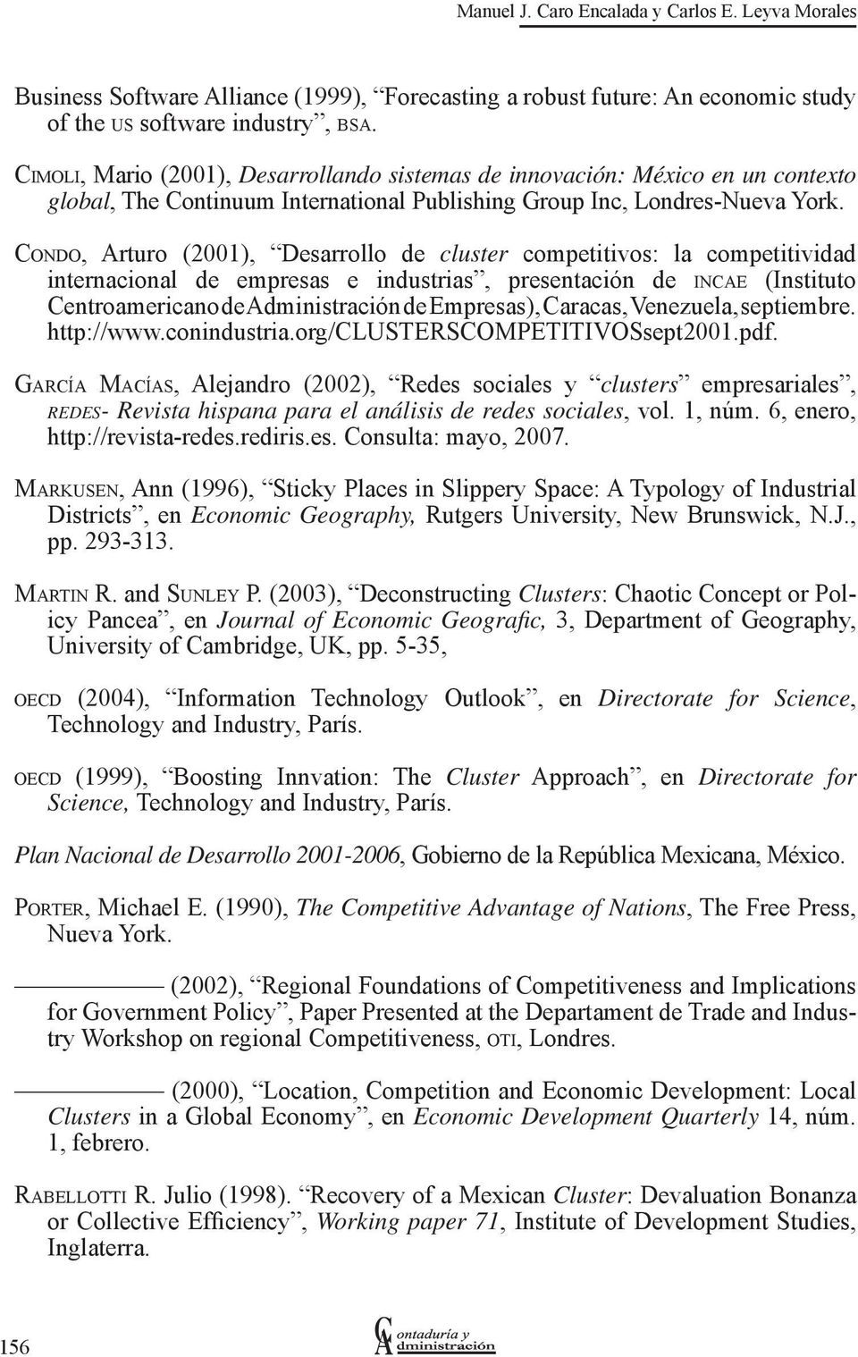 CONDO, Arturo (2001), Desarrollo de cluster competitivos: la competitividad internacional de empresas e industrias, presentación de INCAE (Instituto Centroamericano de Administración de Empresas),