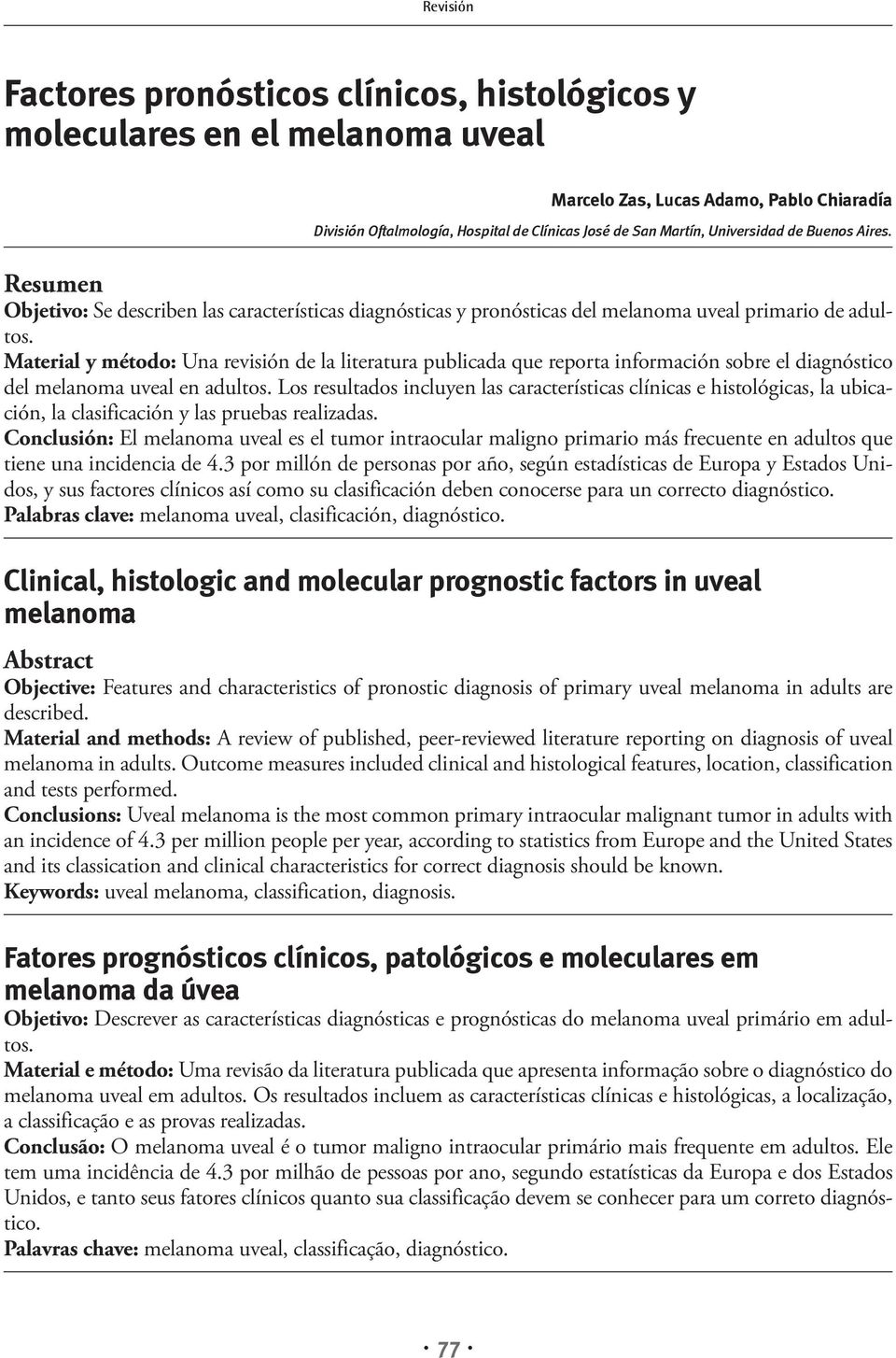 Material y método: Una revisión de la literatura publicada que reporta información sobre el diagnóstico del melanoma uveal en adultos.