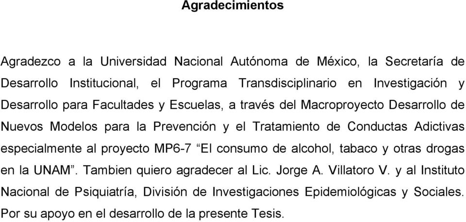 Conductas Adictivas especialmente al proyecto MP6-7 El consumo de alcohol, tabaco y otras drogas en la UNAM. Tambien quiero agradecer al Lic. Jorge A.