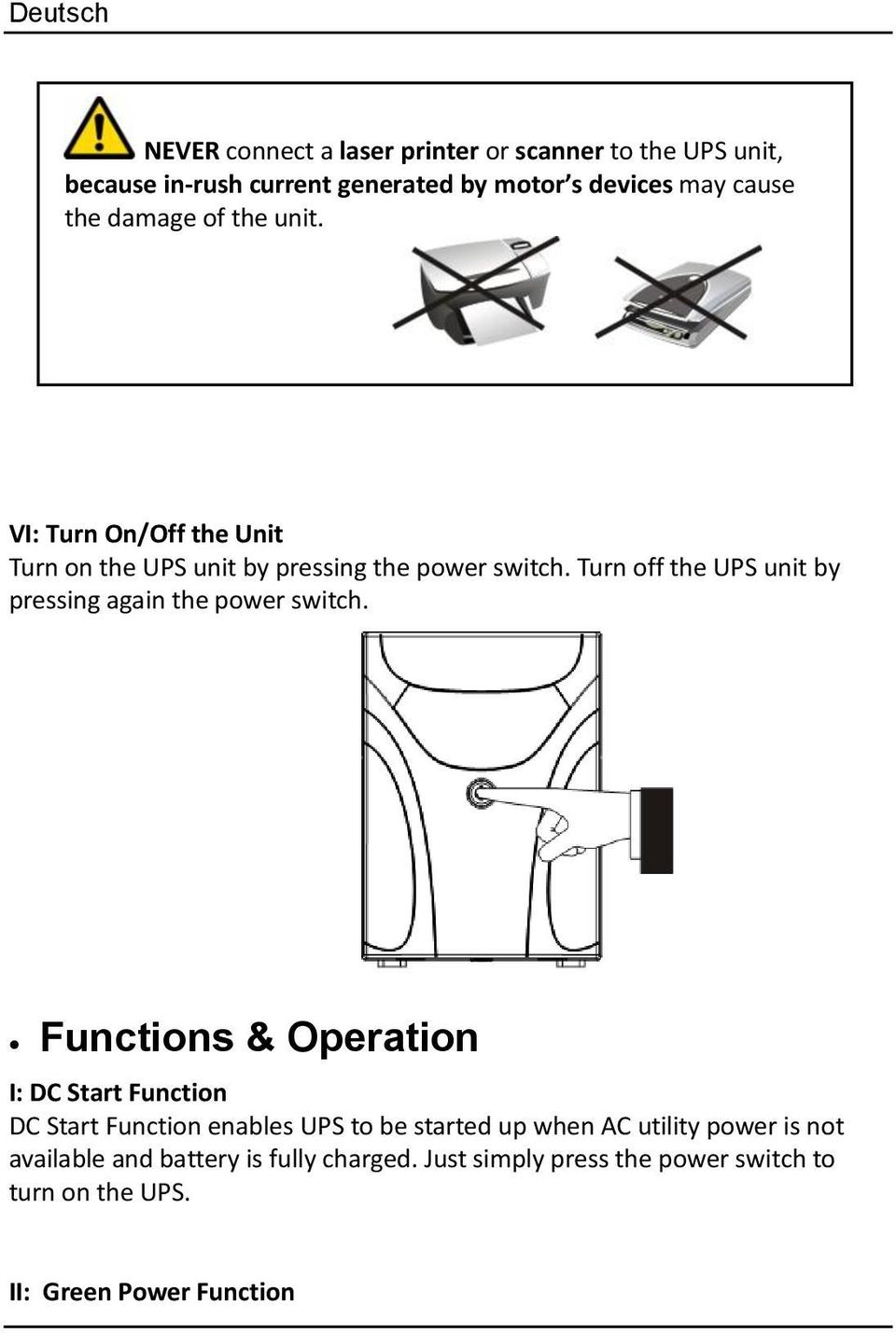 Turn off the UPS unit by pressing again the power switch.