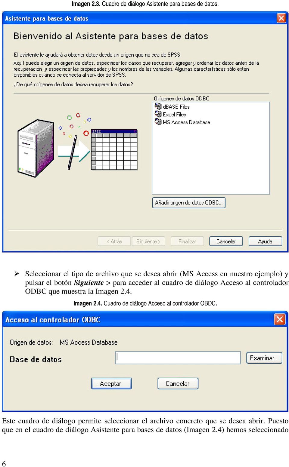 al cuadro de diálogo Acceso al controlador ODBC que muestra la Imagen 2.4. Imagen 2.4. Cuadro de diálogo Acceso al controlador OBDC.