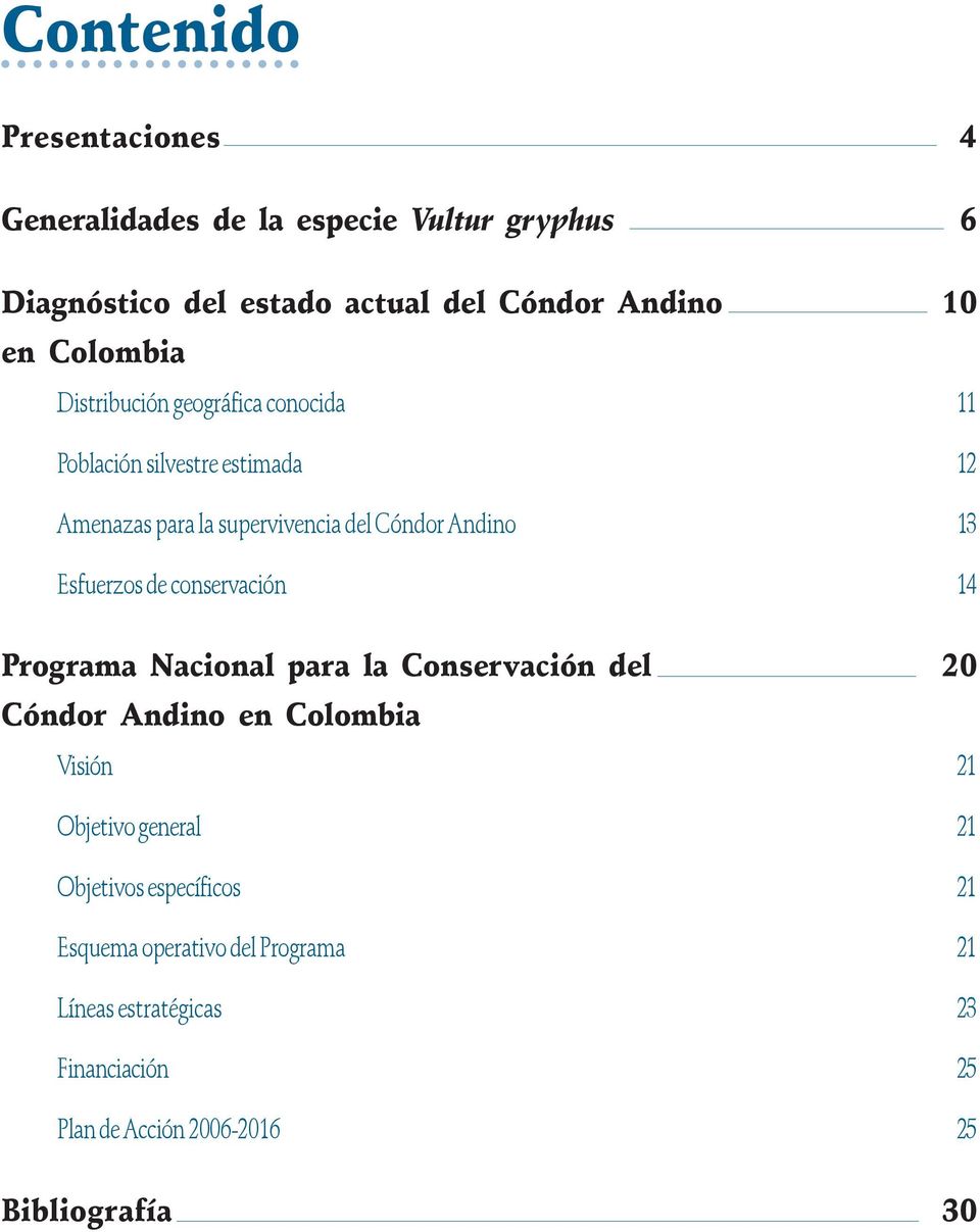 Esfuerzos de conservación 14 Programa Nacional para la Conservación del 20 Cóndor Andino en Colombia Visión 21 Objetivo general 21