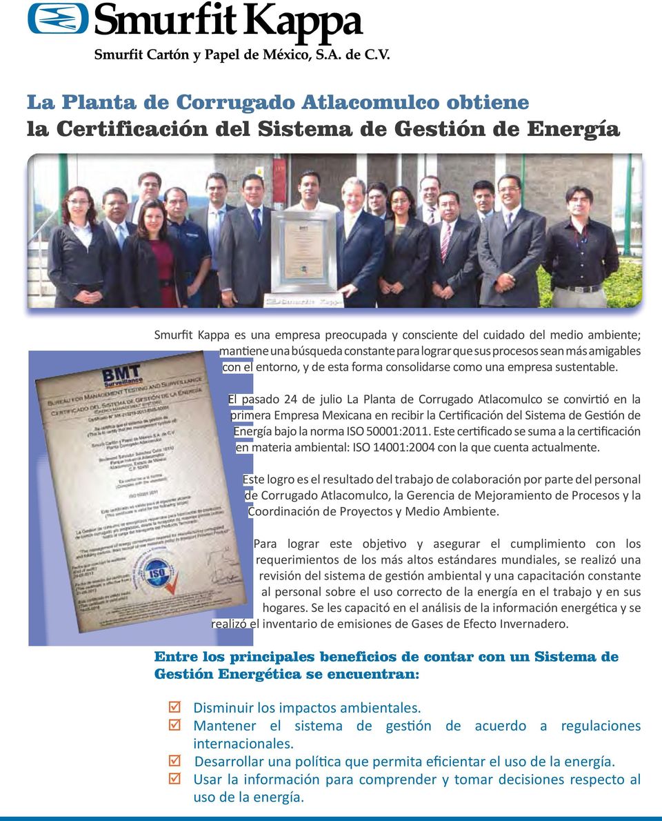 El pasado 24 de julio La Planta de Corrugado Atlacomulco se convirtió en la primera Empresa Mexicana en recibir la Certificación del Sistema de Gestión de Energía bajo la norma ISO 50001:2011.