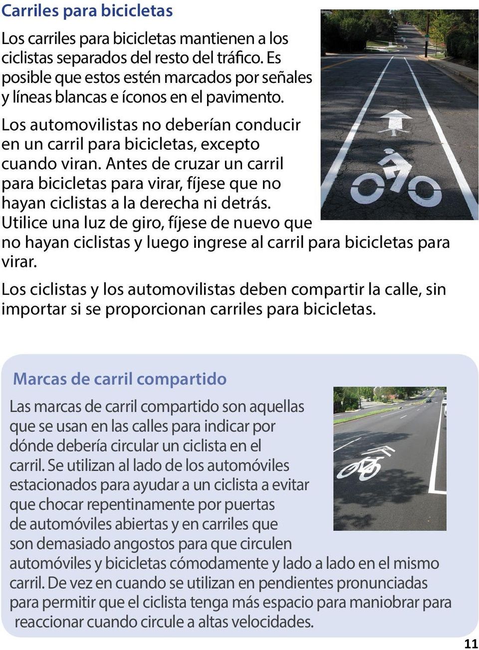 Antes de cruzar un carril para bicicletas para virar, fíjese que no hayan ciclistas a la derecha ni detrás.