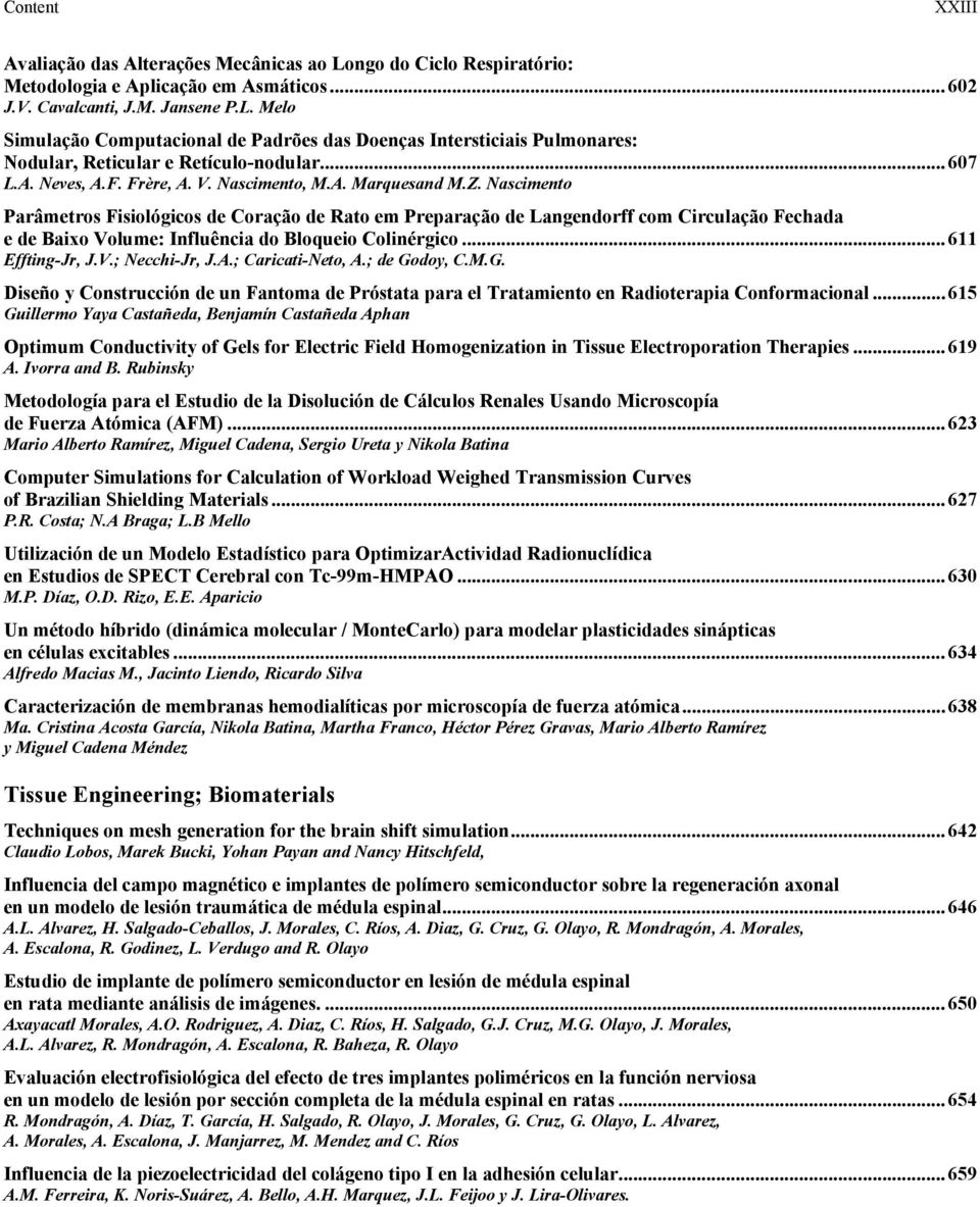 Nascimento Parâmetros Fisiológicos de Coração de Rato em Preparação de Langendorff com Circulação Fechada e de Baixo Volume: Influência do Bloqueio Colinérgico... 611 Effting-Jr, J.V.; Necchi-Jr, J.A.