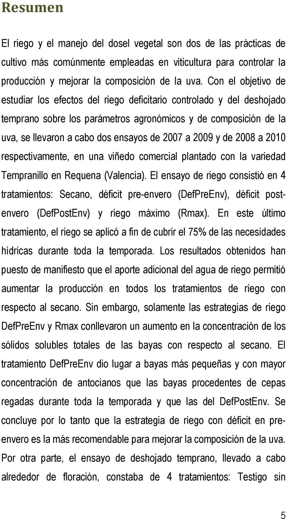 2009 y de 2008 a 2010 respectivamente, en una viñedo comercial plantado con la variedad Tempranillo en Requena (Valencia).