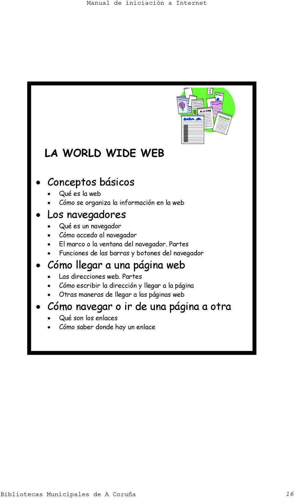 Partes Funciones de las barras y botones del navegador Cómo llegar a una página web Las direcciones web.