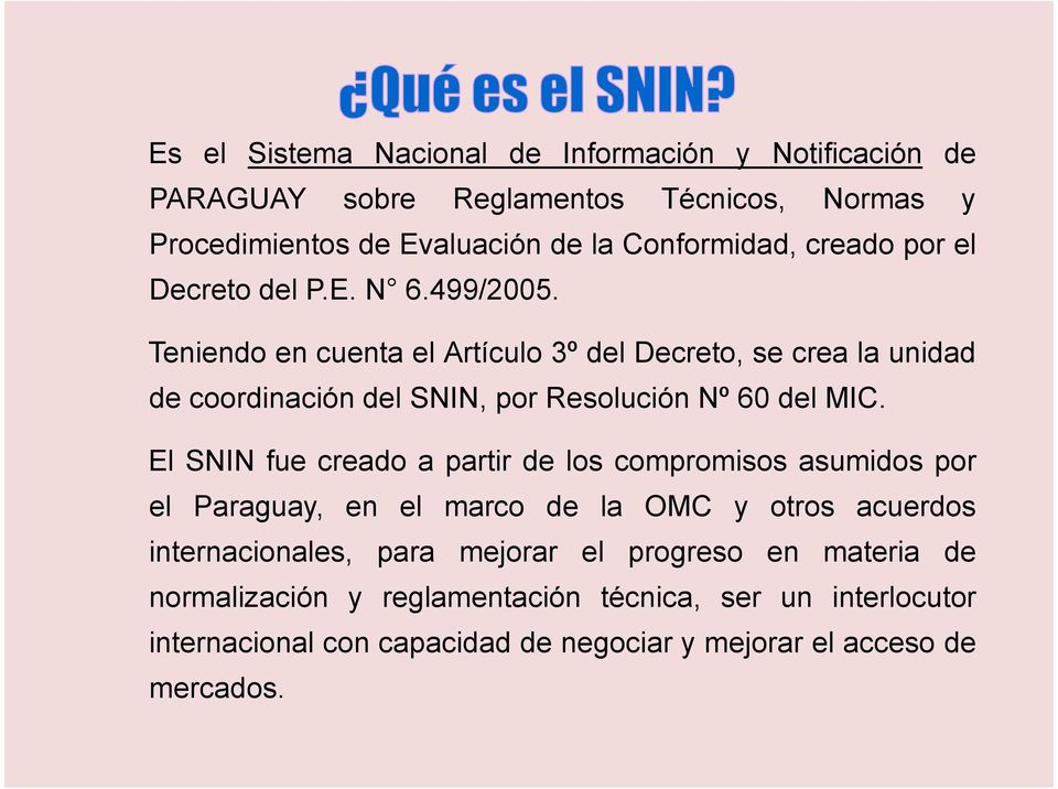 Teniendo en cuenta el Artículo 3º del Decreto, se crea la unidad de coordinación del SNIN, por Resolución Nº 60 del MIC.
