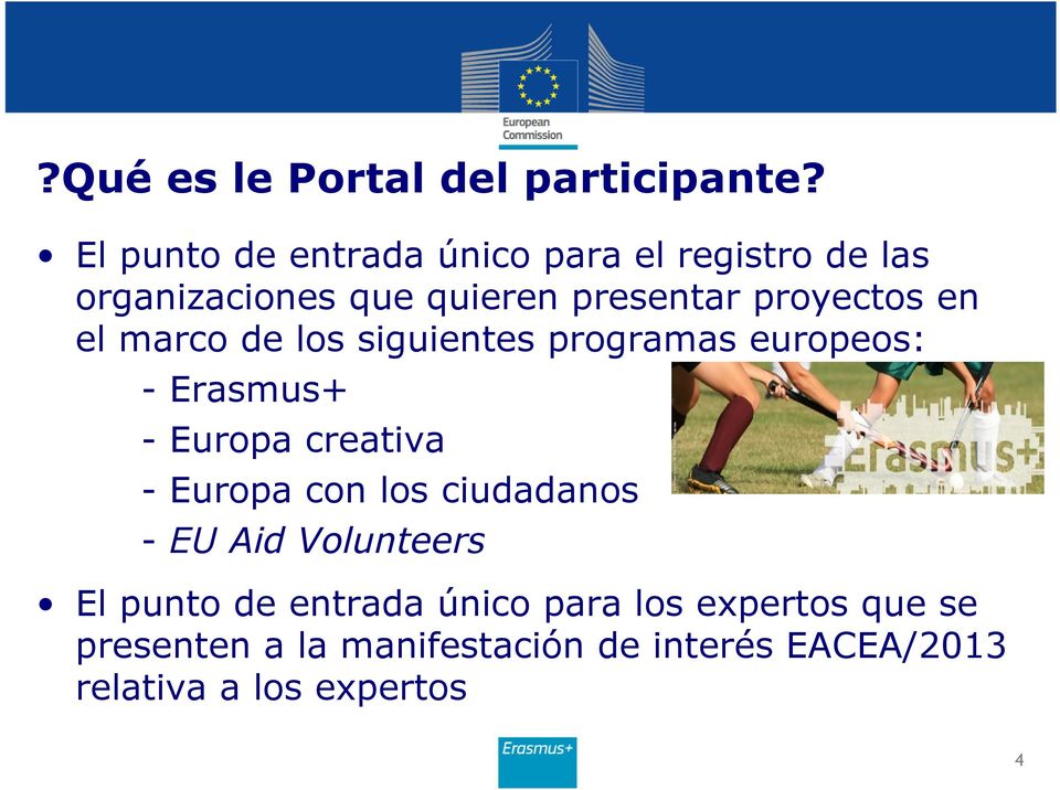en el marco de los siguientes programas europeos: - Erasmus+ - Europa creativa - Europa con los