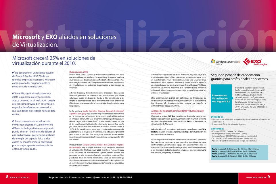 Buenos Aires, 2010 En el Microsoft Virtualization tour 2010, la empresa presentó su visión acerca de cómo la virtualización puede ofrecer competitividad en entornos de negocios desafiantes, en