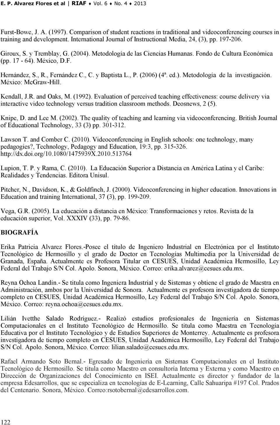 , R., Fernández C., C. y Baptista L., P. (2006) (4ª. ed.). Metodología de la investigación. México: McGraw-Hill. Kendall, J.R. and Oaks, M. (1992).