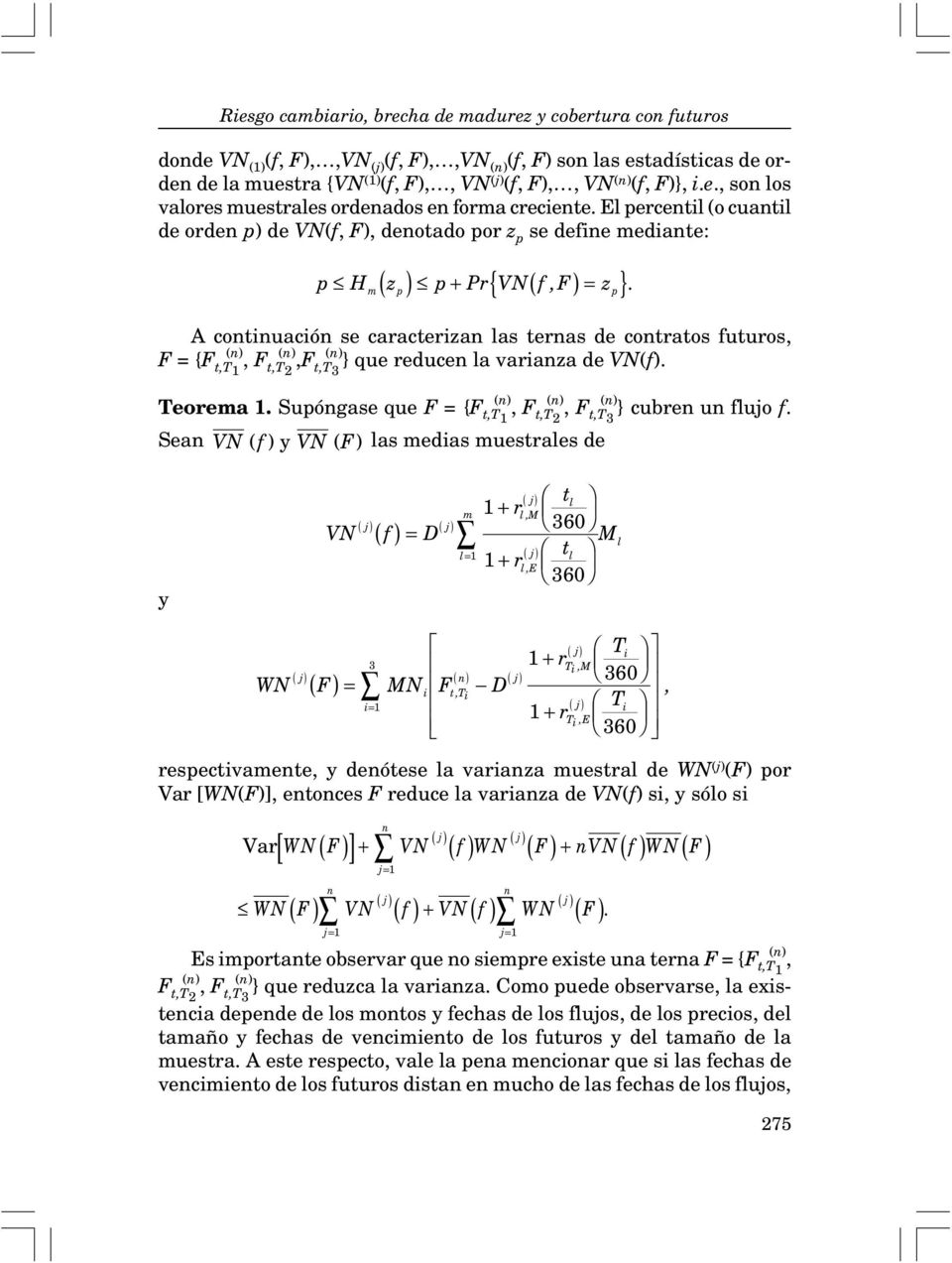 m p p A continuación se caracterizan las ternas de contratos futuros, F = {F (n) t,t1, F (n) t,t2,f (n) t,t3 } que reducen la varianza de VN(f). Teorema 1.