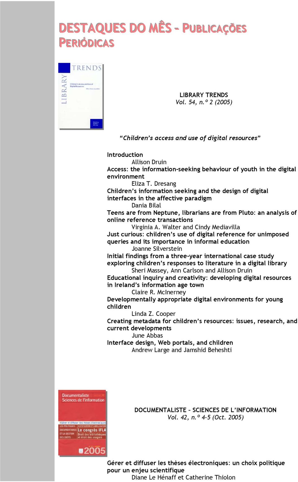 Dresang Children s information seeking and the design of digital interfaces in the affective paradigm Dania Bilal Teens are from Neptune, librarians are from Pluto: an analysis of online reference