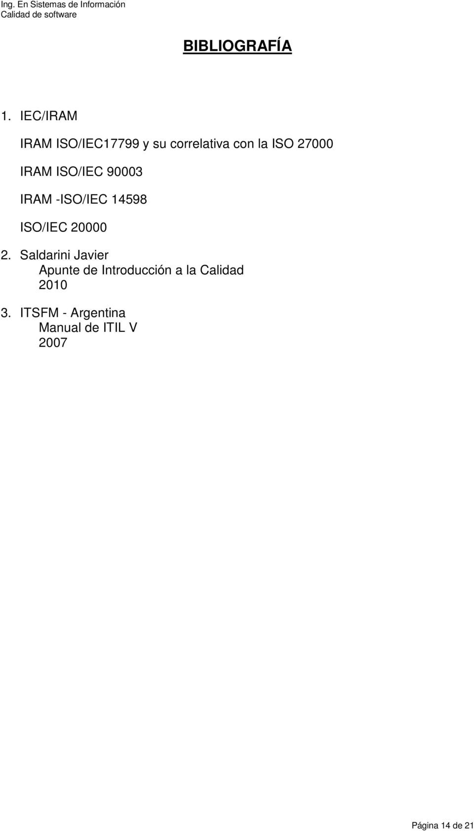 IRAM ISO/IEC 90003 IRAM -ISO/IEC 14598 ISO/IEC 20000 2.