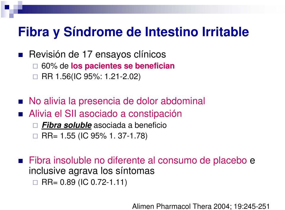 02) No alivia la presencia de dolor abdominal Alivia el SII asociado a constipación Fibra soluble