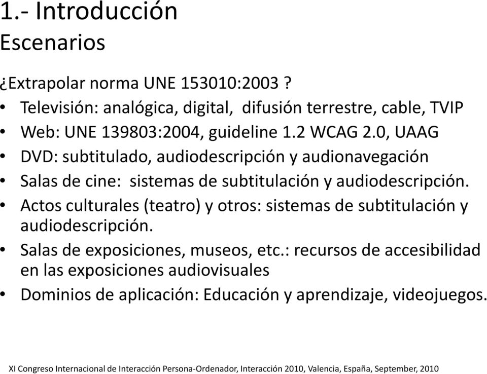0, UAAG DVD: subtitulado, audiodescripción y audionavegación Salas de cine: sistemas de subtitulación y audiodescripción.