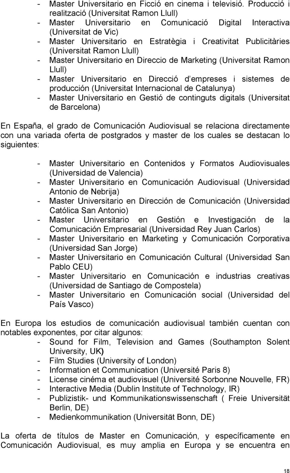 (Universitat Ramon Llull) - Master Universitario en Direccio de Marketing (Universitat Ramon Llull) - Master Universitario en Direcció d empreses i sistemes de producción (Universitat Internacional