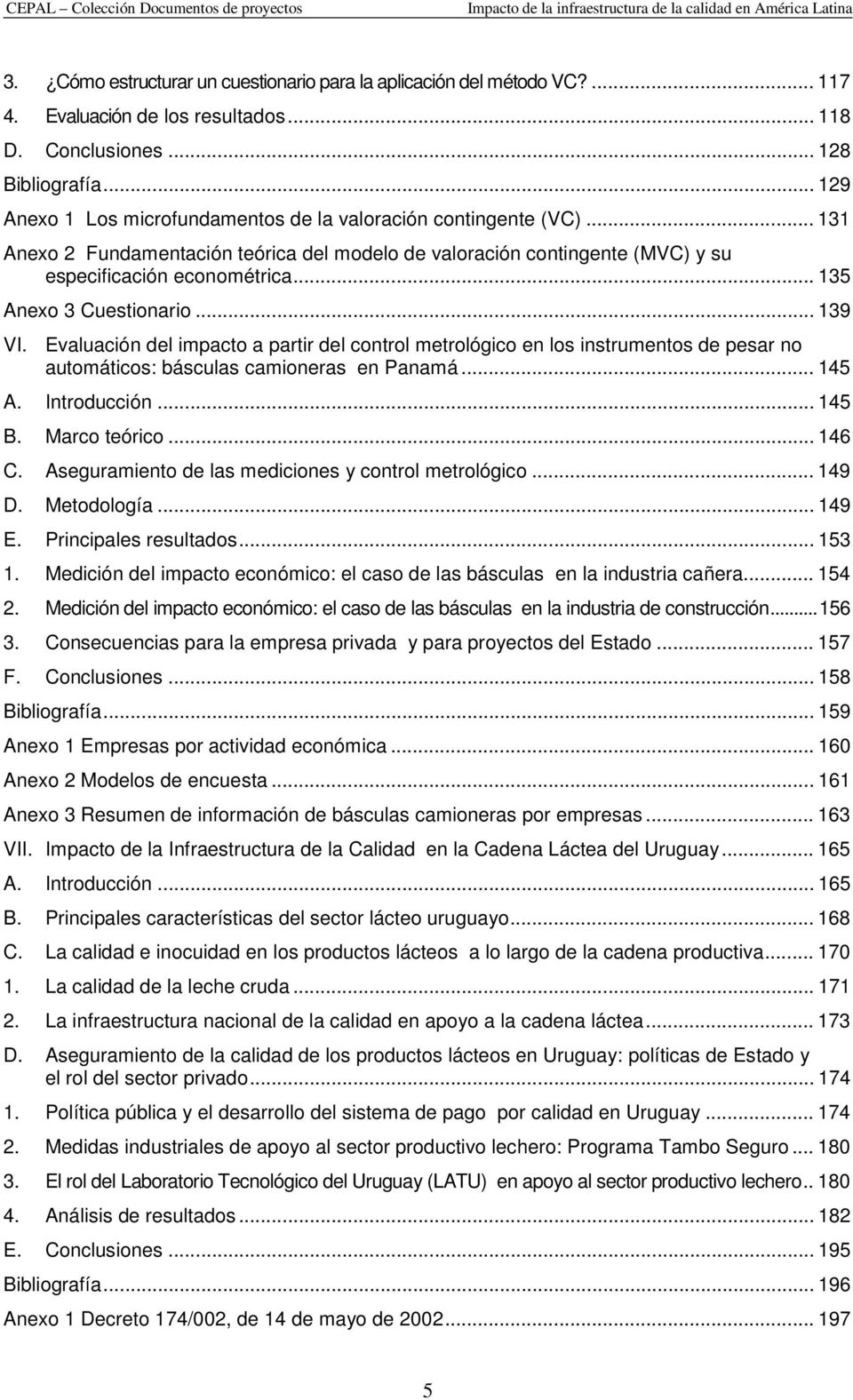 .. 135 Anexo 3 Cuestionario... 139 VI. Evaluación del impacto a partir del control metrológico en los instrumentos de pesar no automáticos: básculas camioneras en Panamá... 145 A. Introducción... 145 B.