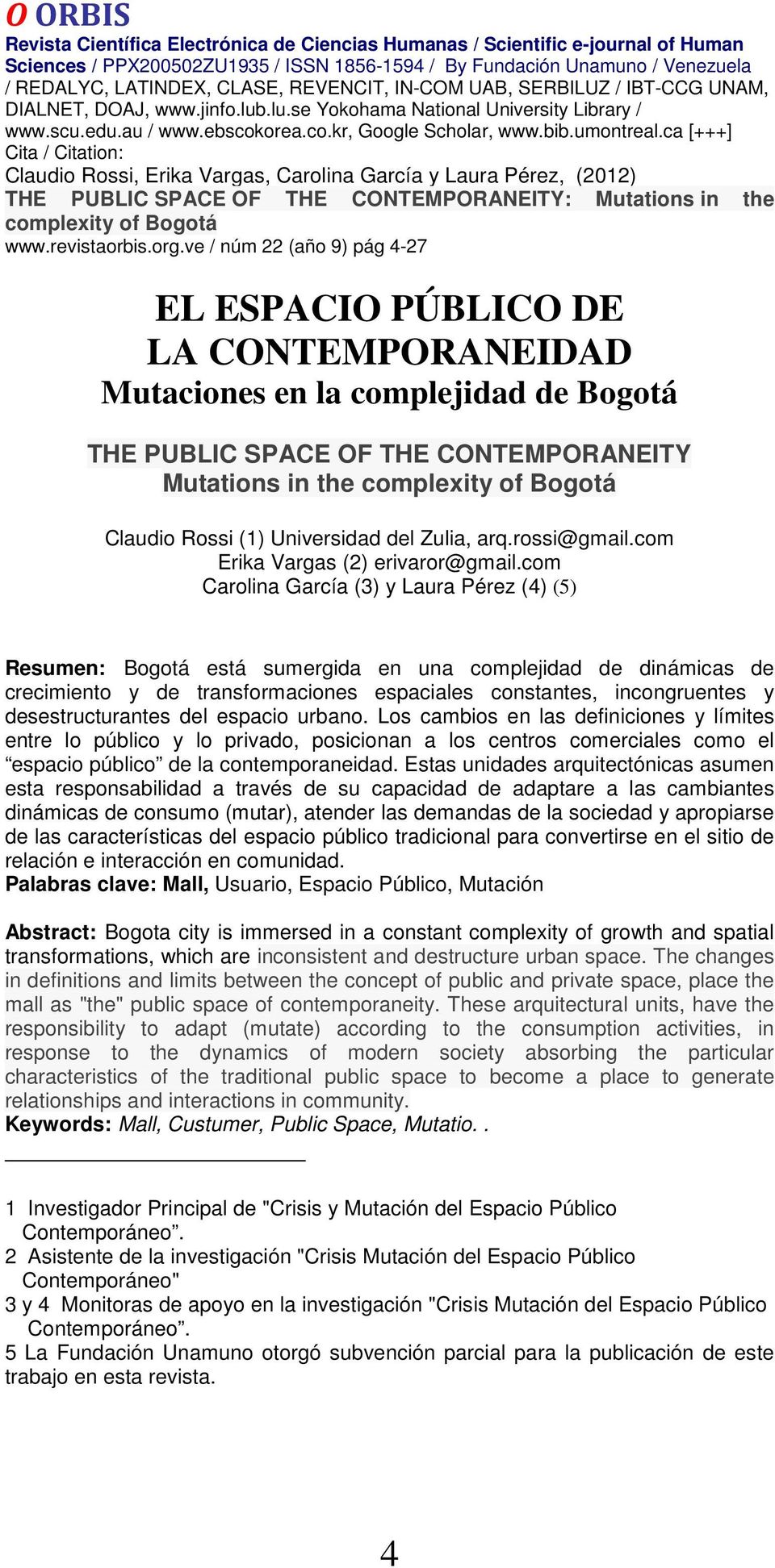 com Carolina García (3) y Laura Pérez (4) (5) Resumen: Bogotá está sumergida en una complejidad de dinámicas de crecimiento y de transformaciones espaciales constantes, incongruentes y