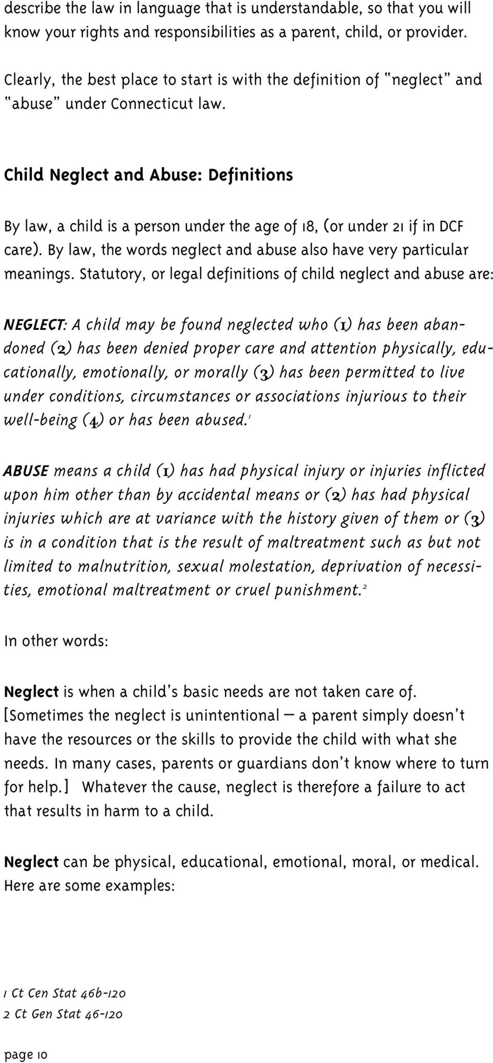 Child Neglect and Abuse: Definitions By law, a child is a person under the age of 18, (or under 21 if in DCF care). By law, the words neglect and abuse also have very particular meanings.