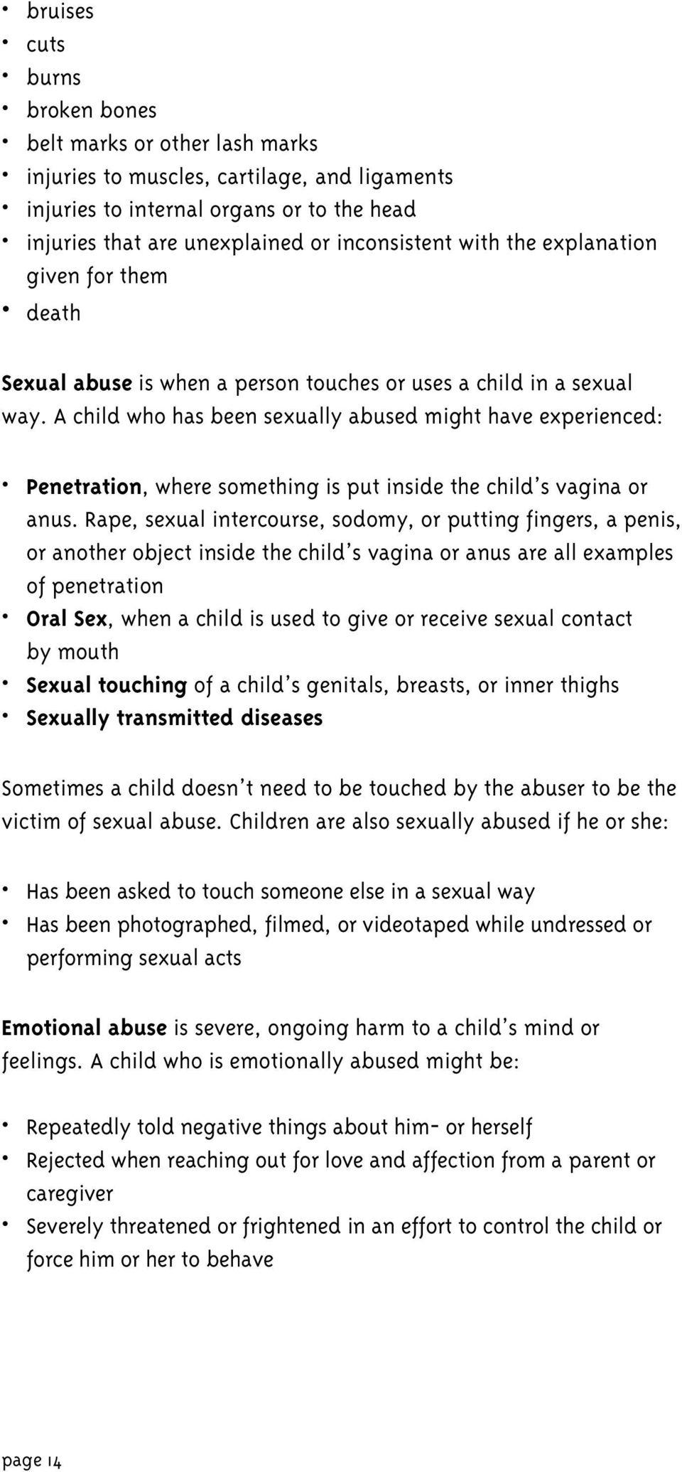 A child who has been sexually abused might have experienced: Penetration, where something is put inside the child s vagina or anus.