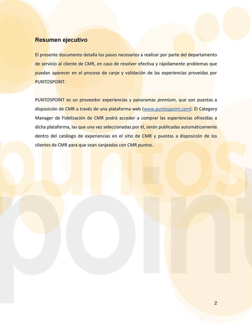 PUNTOSPOINT es un proveedor experiencias y panoramas premium, que son puestos a disposición de CMR a través de una plataforma web (www.puntospoint.com).
