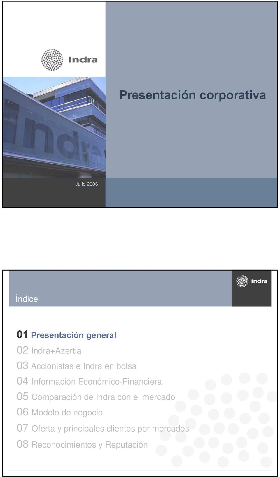 Económico-Financiera 05 Comparación de Indra con el mercado 06 Modelo de