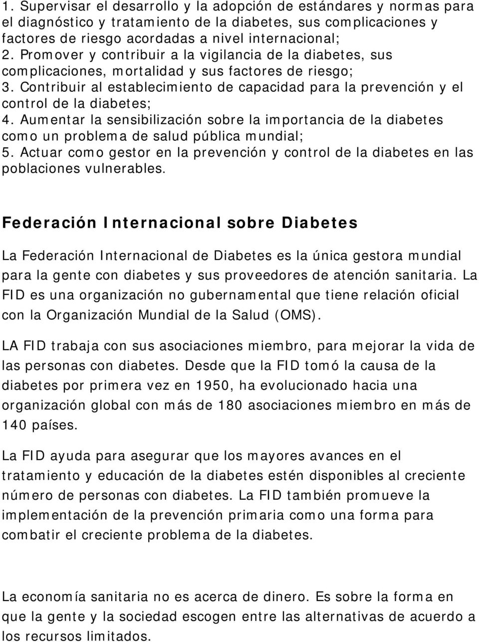 Contribuir al establecimiento de capacidad para la prevención y el control de la diabetes; 4.