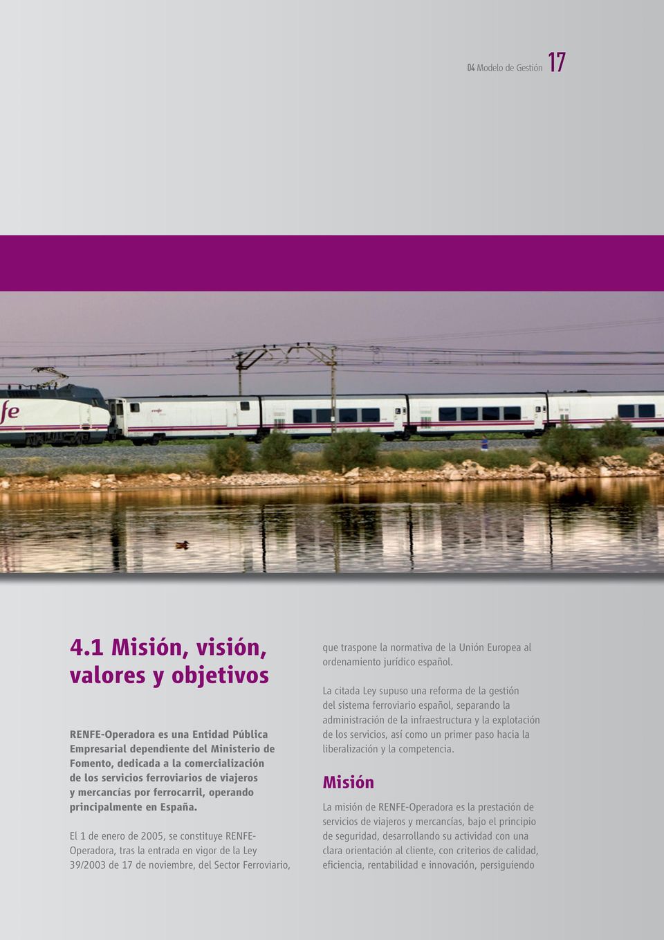 viajeros y mercancías por ferrocarril, operando principalmente en España.