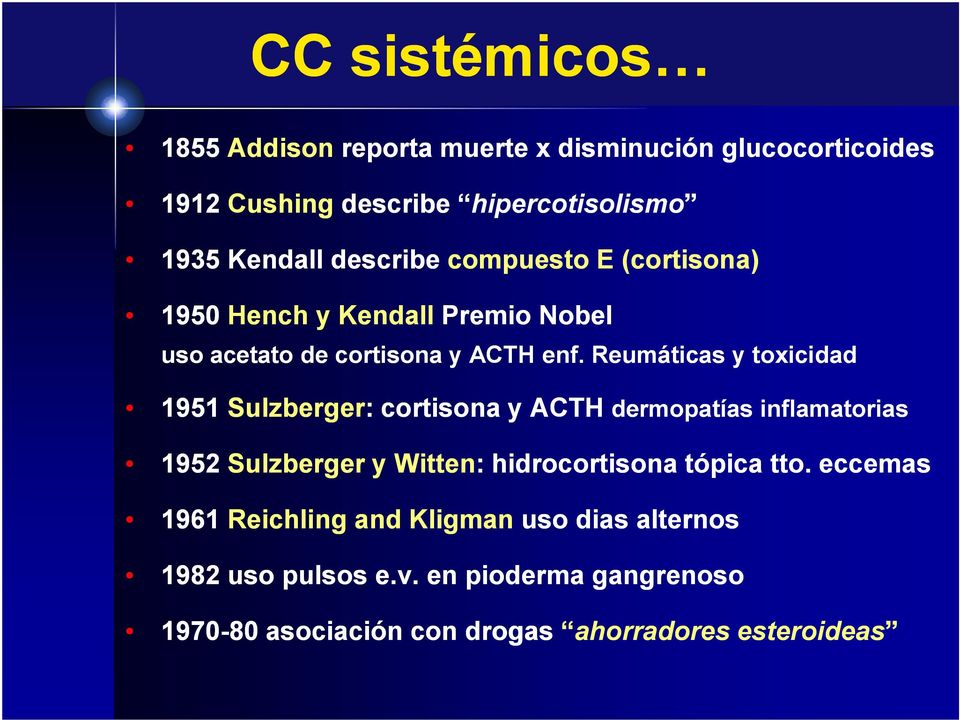 Reumáticas y toxicidad 1951 Sulzberger: cortisona y ACTH dermopatías inflamatorias 1952 Sulzberger y Witten: hidrocortisona