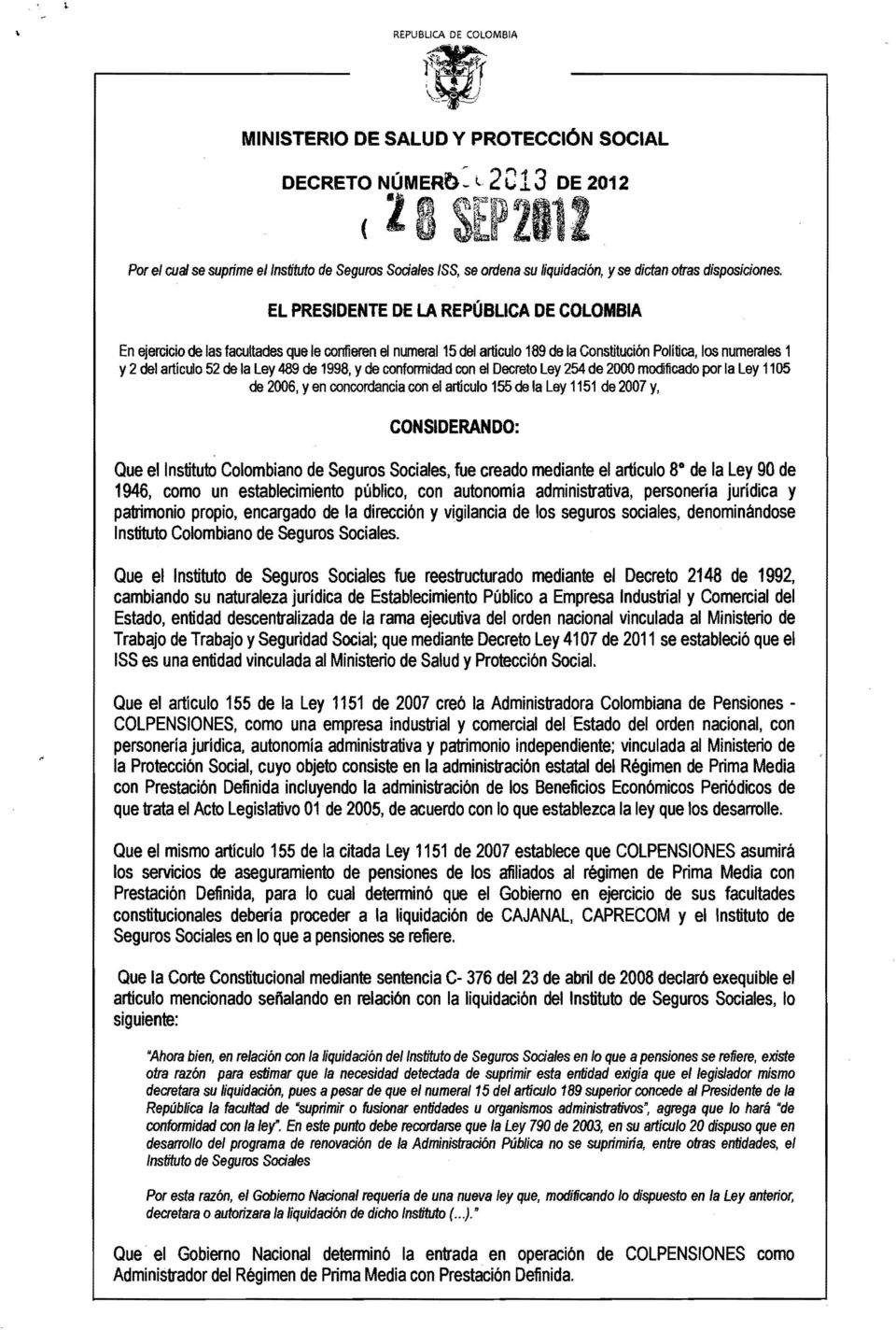 EL PRESIDENTE DE LA REPÚBLICA DE COLOMBIA En ejercicio de las facultades que le confieren el numeral 15 del artículo 189 de la Constitución Política, los numerales 1 y 2 del artículo 52 de la Ley 489