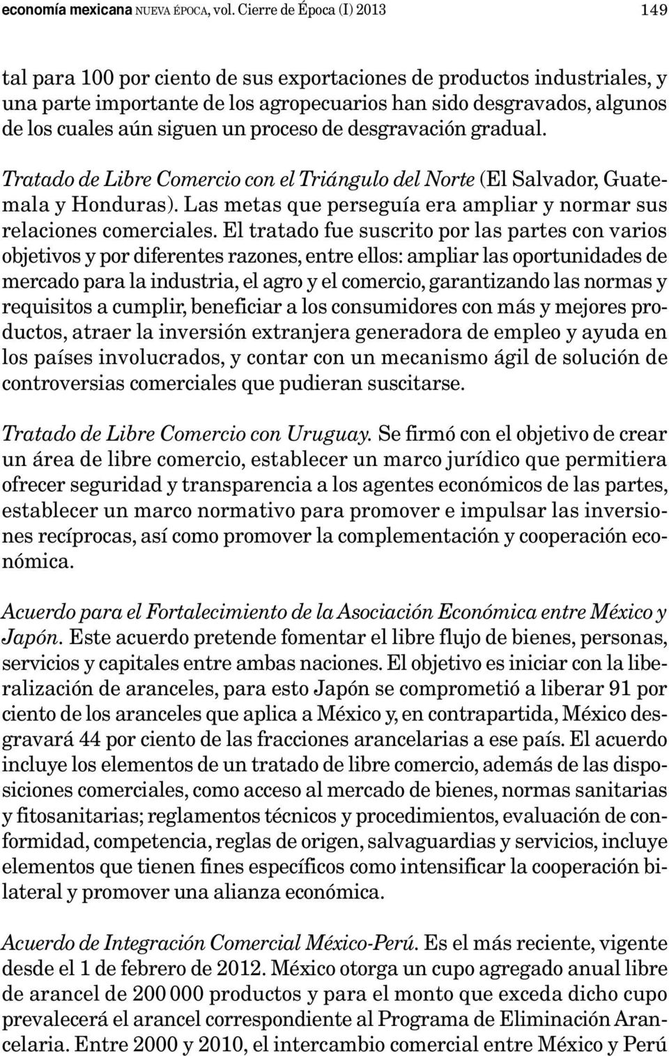 un proceso de desgravación gradual. Tratado de Libre Comercio con el Triángulo del Norte (El Salvador, Guatemala y Honduras). Las metas que perseguía era ampliar y normar sus relaciones comerciales.